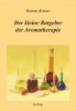 Der kleine Ratgeber der Aromatherapie Ratgeber der Aromatherapie