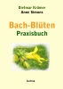 Bach-Blüten Praxisbuch Praxisbuch
